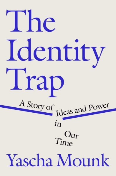 The Identity Trap_Yascha Mounk